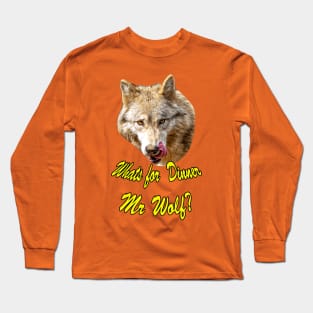 Whats for Dinner Mr Wolf? Long Sleeve T-Shirt